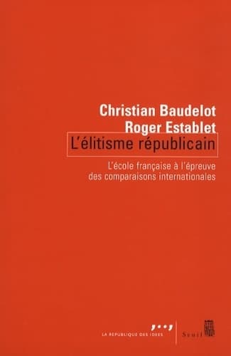 L'elitisme républicain. L'école française à l'épreuve des comparaisons internationales - Christian Baudelot